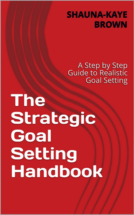 The Strategic Goal Setting Handbook | A Step by Step Guide to Realistic Goal Setting