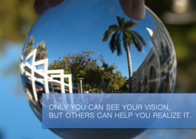 Only You Can See Your Vision, But Others Can Help You Realize It