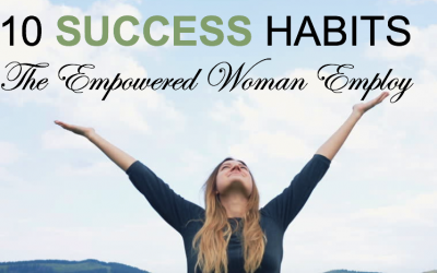10 Success Habits The Empowered Woman Employ