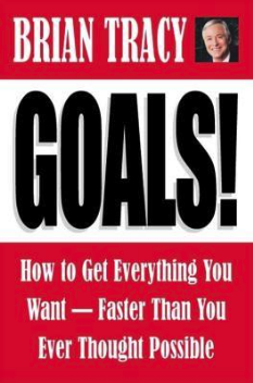 Goals: How to Get Everything You Want Faster Than You Ever Thought Possible