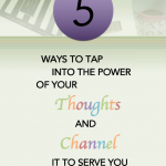5 Ways to Tap Into The Power of Your Thoughts and Channel It To Serve You