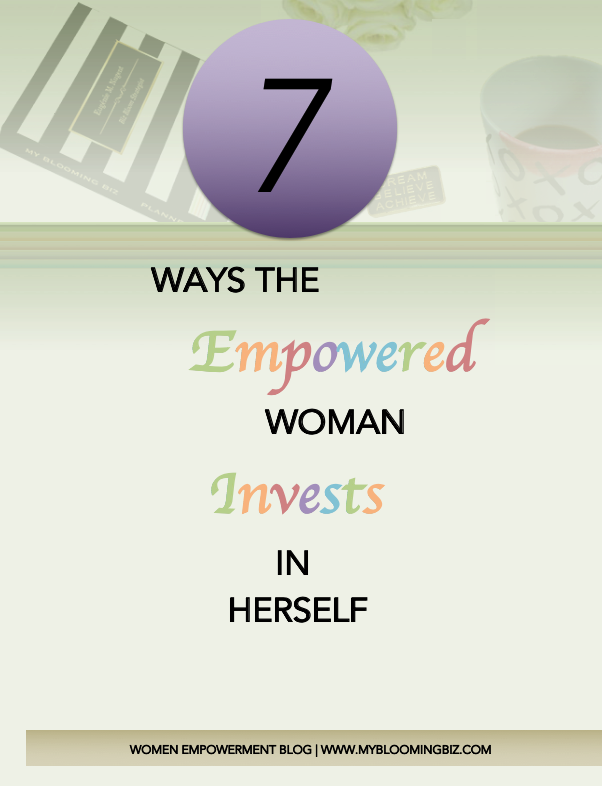 7 Ways The Empowered Woman Invests In Herself - My Blooming Biz International