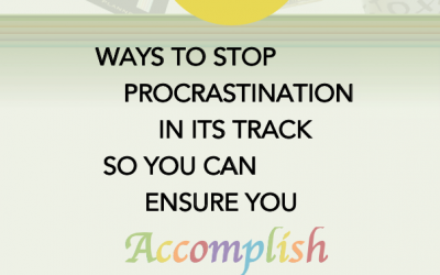 7 Ways to Stop Procrastination In Its Track So You Can Ensure You Accomplish Your Goals