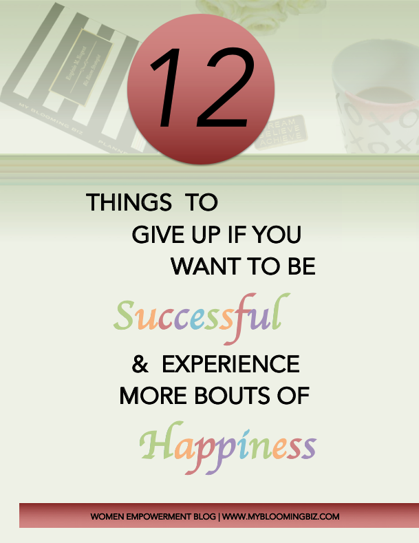 10 Things to Give Up If You Want to Be Successful and Experience More Bouts of Happiness | My Blooming Biz International