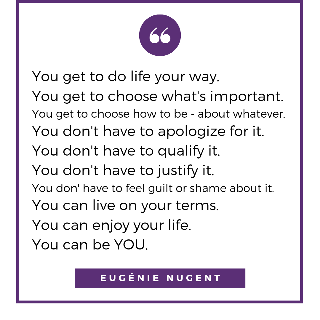 YOU Get To DO Life YOUR Way | Eugenie Nugent | My Blooming Biz International